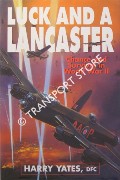 Luck and a Lancaster - Chance and Survival in World War II by YATES, Harry